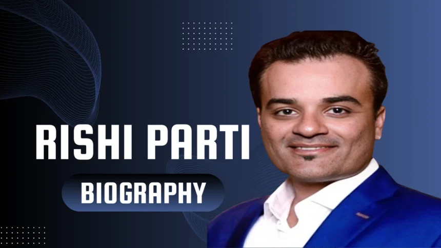 Rishi Parti Biography