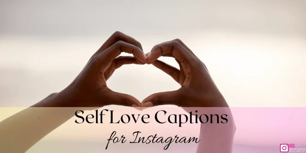 Self Love Captions For Instagram | 300+ Best Self-Love Captions for Instagram: Celebrate Your Inner Glow